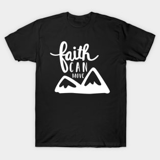 Faith can move mountains T-Shirt